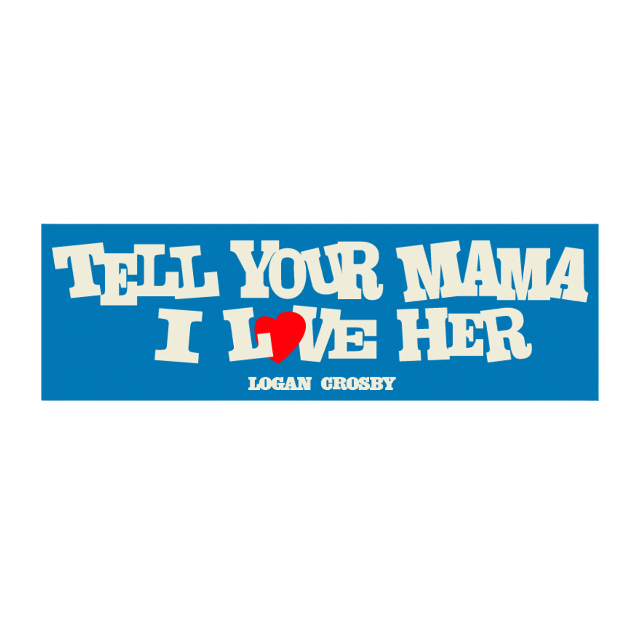 Tell Your Mama I Love Her Bumper Sticker