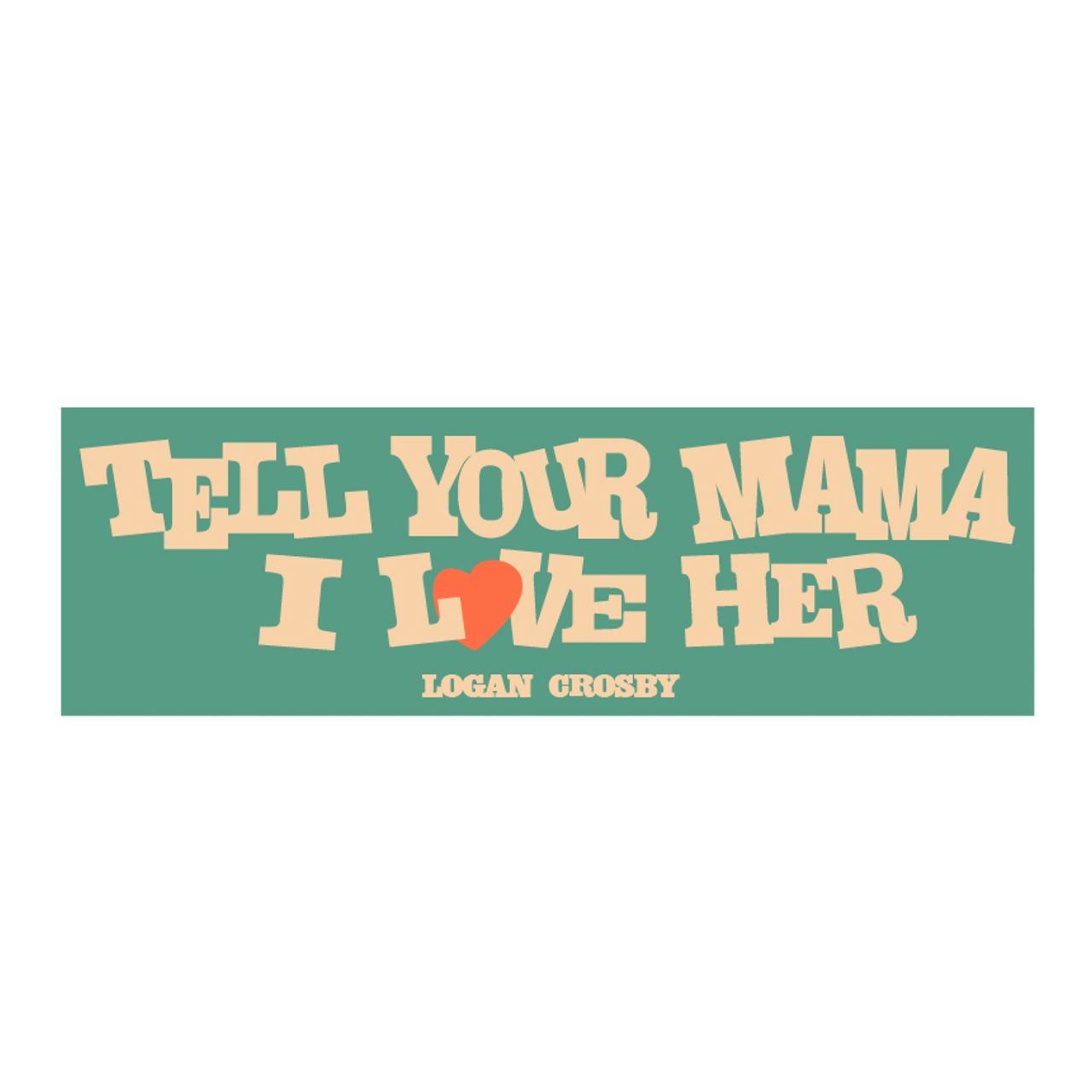 Tell Your Mama I Love Her Bumper Sticker