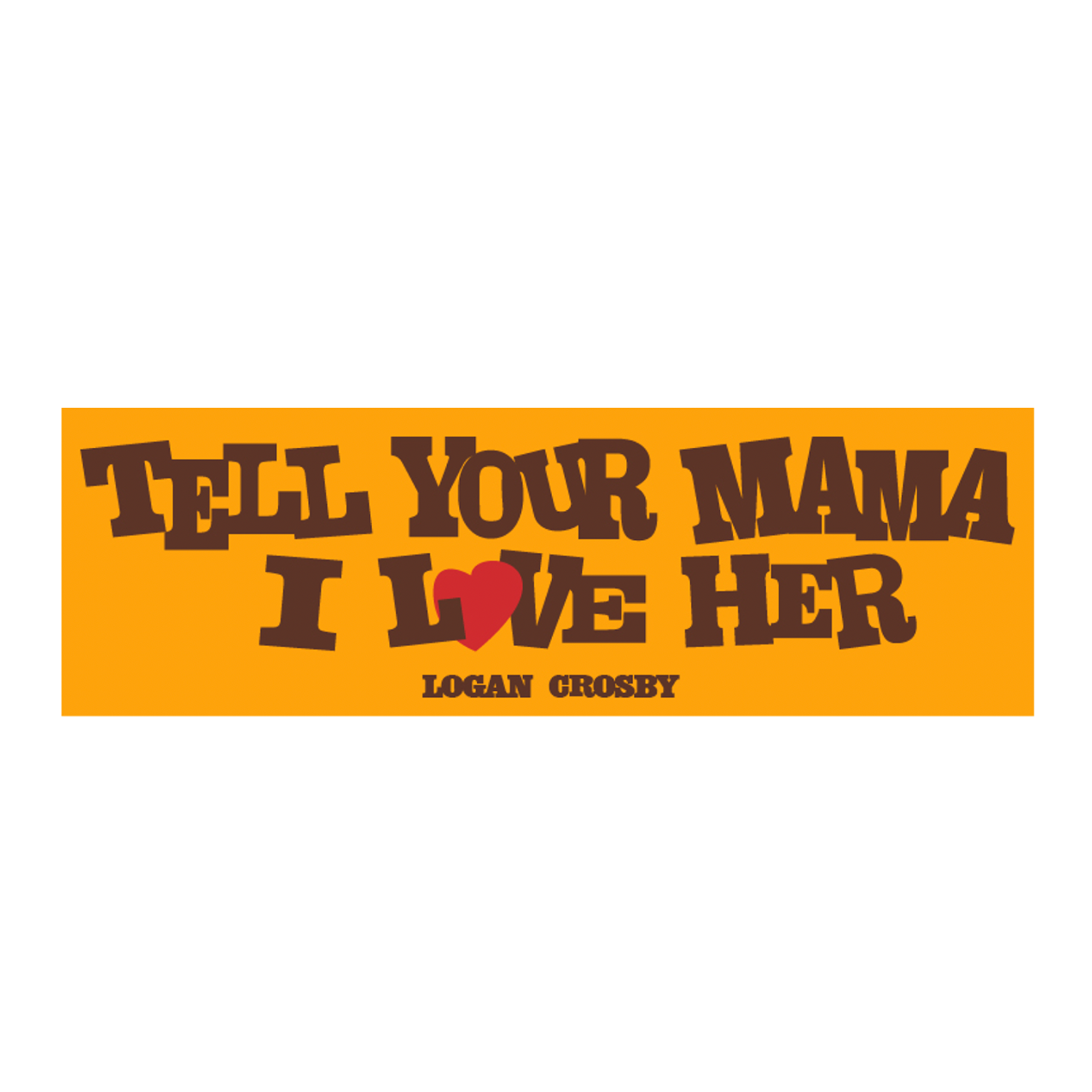 Tell Your Mama I Love Her Bumper Sticker